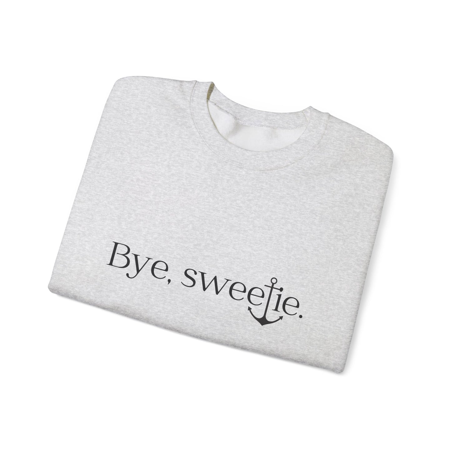 The Bye Sweetie Crewneck