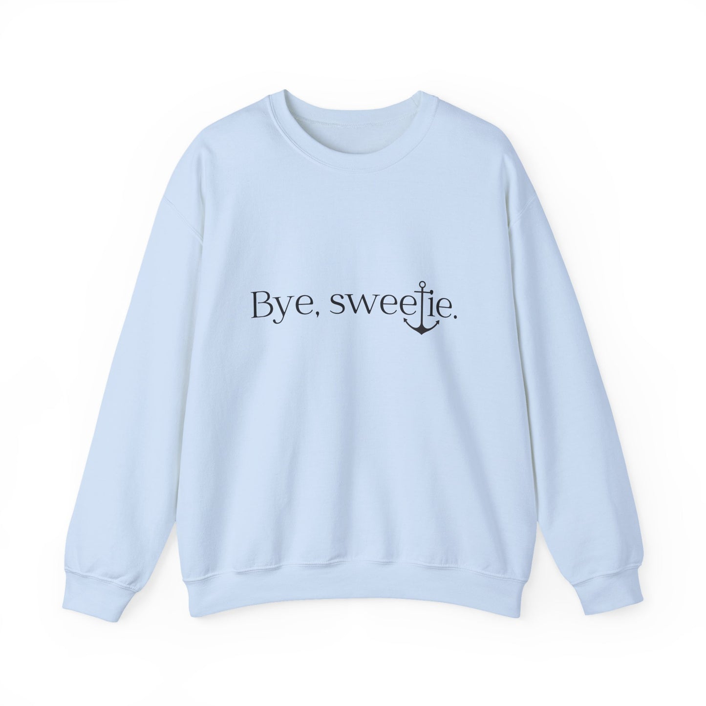 The Bye Sweetie Crewneck