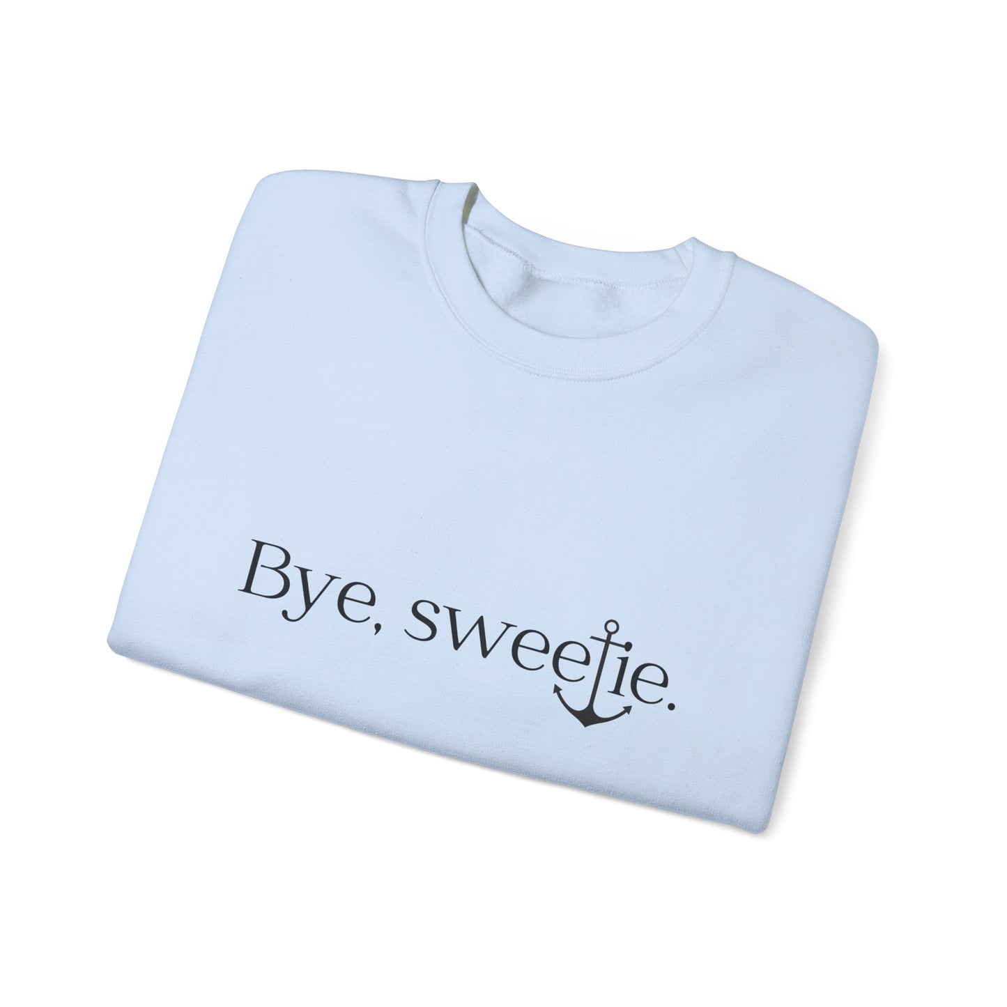 The Bye Sweetie Crewneck