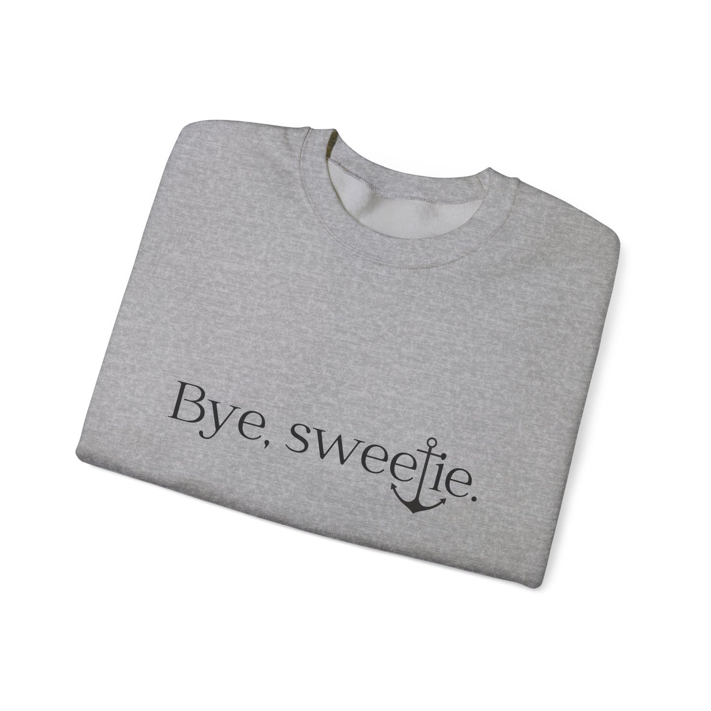 The Bye Sweetie Crewneck