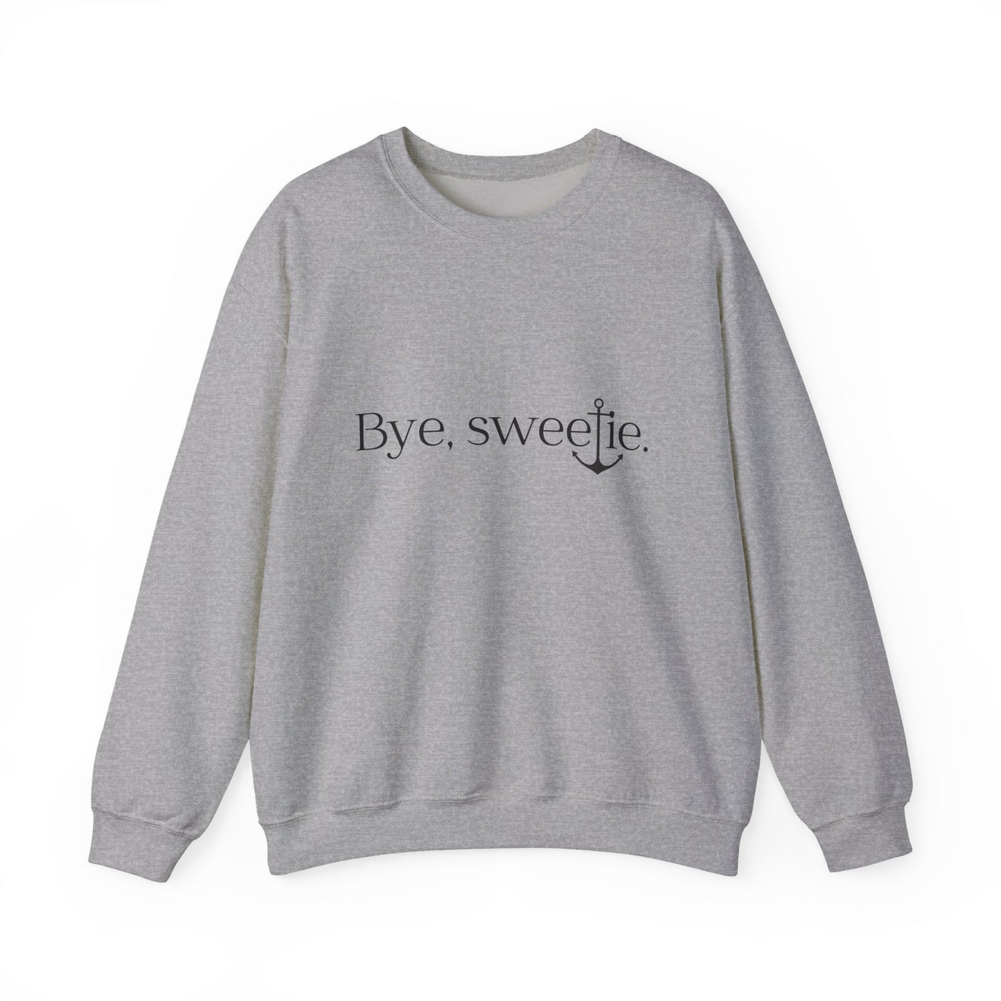 The Bye Sweetie Crewneck