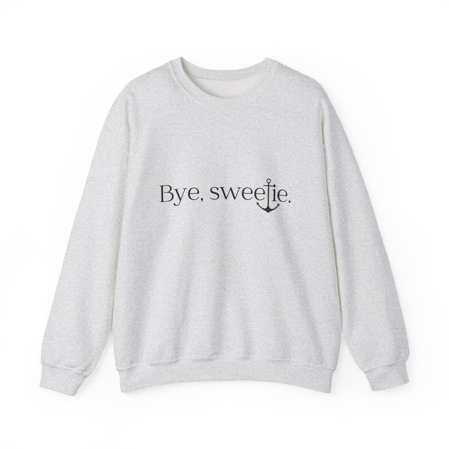 The Bye Sweetie Crewneck