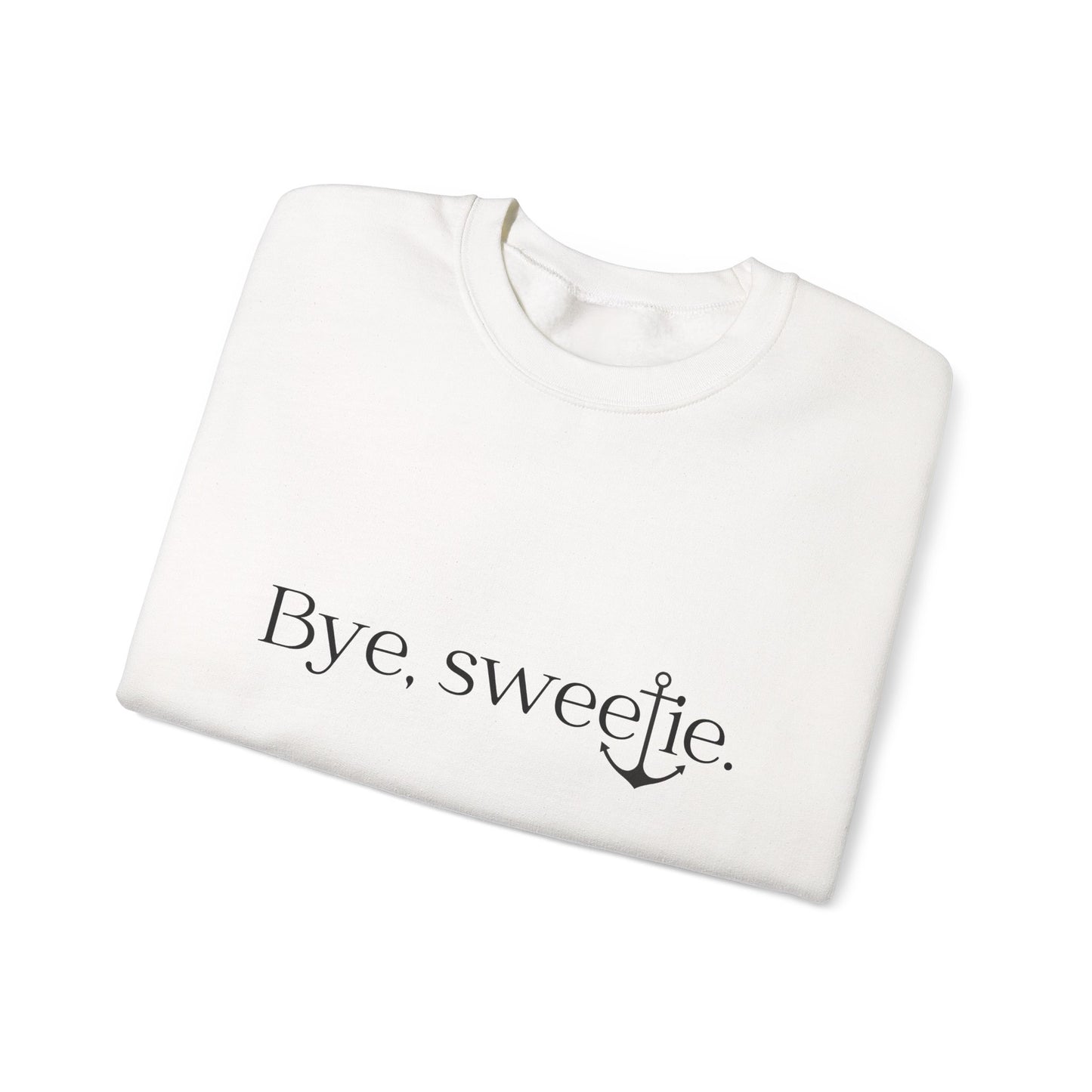 The Bye Sweetie Crewneck